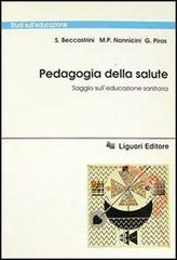 Pedagogia della salute. Saggio sull'educazione sanitaria di Stefano Beccastrini, M. Paola Nannicini, Giuseppino Piras edito da Liguori