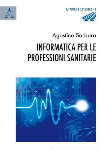 Informatica per le professioni sanitarie di Agostino Sorbara edito da Aracne