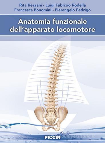 Anatomia funzionale dell'apparato locomotore di Rita Rezzani, Luigi Fabrizio Rodella, Francesca Bonomini edito da Piccin-Nuova Libraria