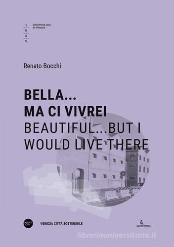 Bella... ma ci vivrei-Beautiful...but I would live there. Ediz. bilingue di Renato Bocchi, Gianni Filindeu, Emanuela Schir edito da Anteferma Edizioni