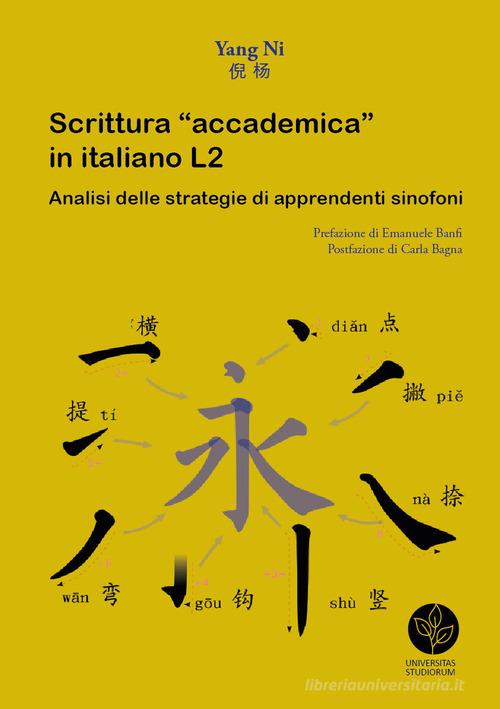 Scrittura «accademica» in italiano L2. Analisi delle strategie di apprendenti sinofoni di Yang Ni edito da Universitas Studiorum