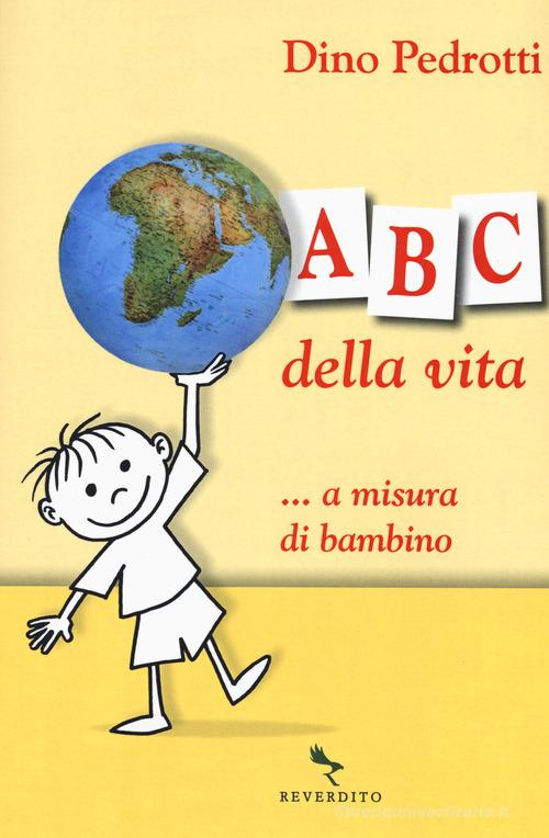 ABC della vita ...a misura di bambino di Dino Pedrotti edito da Reverdito