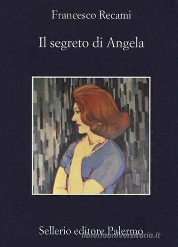 Il segreto di Angela di Francesco Recami edito da Sellerio Editore Palermo