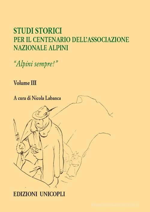 Studi storici nel centenario dell'Associazione Nazionale Alpini vol. 3 edito da Unicopli