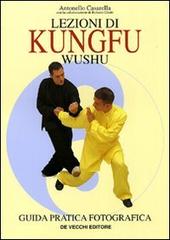 Lezioni di kungfu wushu. Guida pratica fotografica di Antonello Casarella edito da De Vecchi