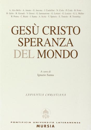 Gesù Cristo speranza del mondo di Marcello Bordoni, Ignazio Sanna, Angela Ales Bello edito da Lateran University Press