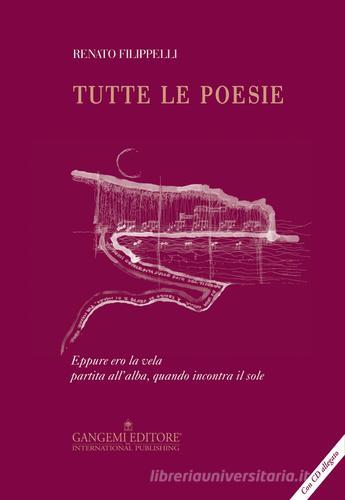 Tutte le poesie. Con CD-ROM di Renato Filippelli edito da Gangemi Editore