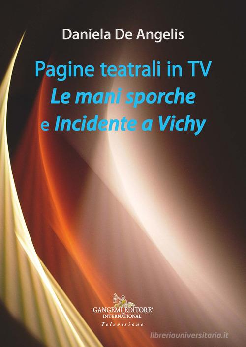 Pagine teatrali in TV. Le mani sporche e Incidente a Vichy di Daniela De Angelis edito da Gangemi Editore