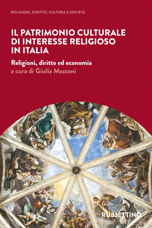 Il patrimonio culturale di interesse religioso in Italia. Religioni, diritto ed economia edito da Rubbettino