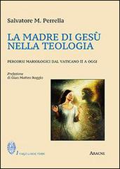 La madre di Gesù nella teologia. Percorsi mariologici dal Vaticano II a oggi di Salvatore Maria Perrella edito da Aracne