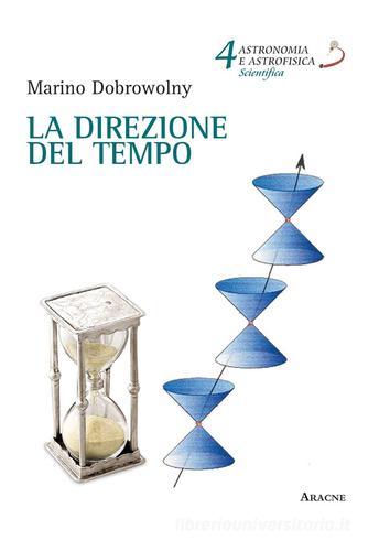 La direzione del tempo di Marino Dobrowolny edito da Aracne