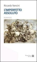Libro L'imperfetto assoluto di Riccardo Nencini di Mauro Pagliai Editore
