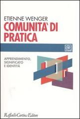 Comunità di pratica. Apprendimento, significato e identità di Etienne Wenger edito da Raffaello Cortina Editore