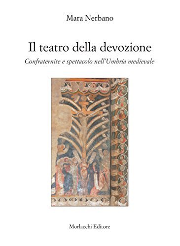 Il teatro della devozione. Confraternite e spettacolo nell'Umbria medievale di Mara Nerbano edito da Morlacchi