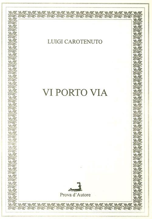 Vi porto via di Luigi Carotenuto edito da Prova d'Autore