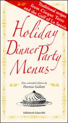 Holiday dinner party menus. Traditional recipes from Cinque Terre and the Gulf of La Spezia di Patrizia Gallotti edito da Giacché Edizioni