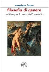 Filosofia di genere. Un libro per la cura dell'omofobia di Massimo Frana edito da Croce Libreria