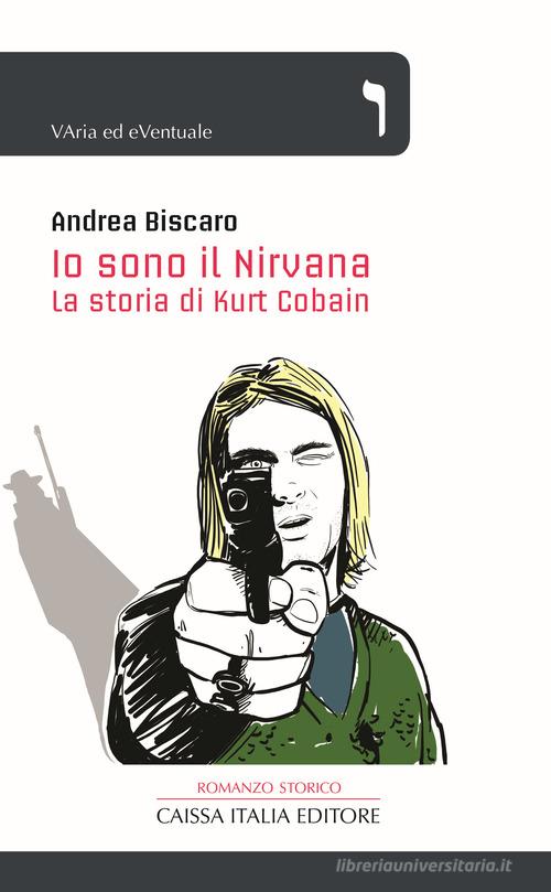 Io sono il Nirvana. La storia di Kurt Cobain di Andrea Biscàro edito da Caissa Italia