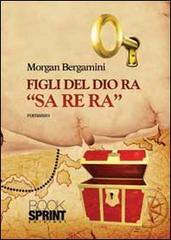 Figli del dio Ra «Sa Re Ra» di Morgan Bergamini edito da Booksprint