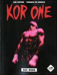 Sul ring. Kor-One vol.1 di Roberto De Angelis, Ade Capone edito da Editoriale Cosmo