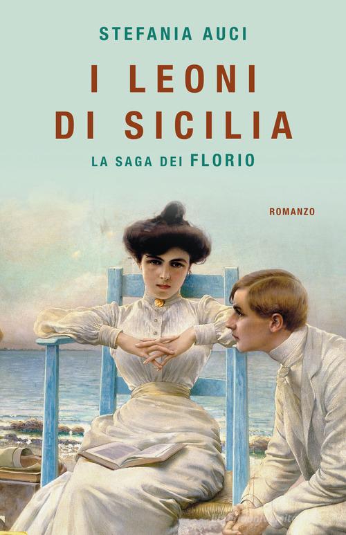 Libro I Leoni di Sicilia. La saga dei Florio di Stefania Auci Tea. Superpocket di Superpocket