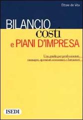 Bilancio, costi e piani d'impresa. Una guida per i professionisti, manager, operatori economici e formatori di Ettore De Vita edito da ISEDI