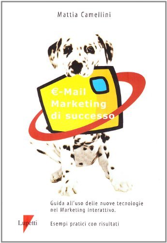E-mail marketing di successo di Mattia Camellini edito da Lupetti