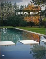 Italian pool design. Il design della piscina italiana. Ediz. bilingue vol.3 edito da Il Campo