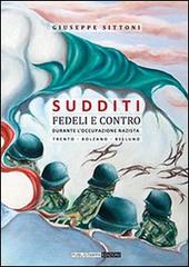 Sudditi fedeli e contro. Durante l'occupazione nazista di Giuseppe Sittoni edito da Publistampa