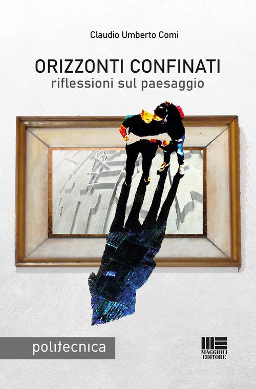 Orizzonti confinati di Claudio Umberto Comi edito da Maggioli Editore