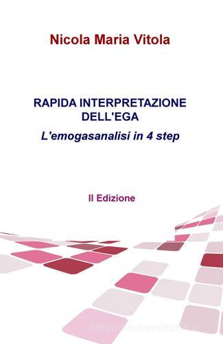 Rapida interpretazione dell'EGA. L'emogasanalisi in 4 step di Nicola M. Vitola edito da Pubblicato dall'Autore