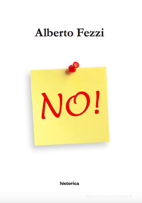 No! di Alberto Fezzi edito da Historica Edizioni
