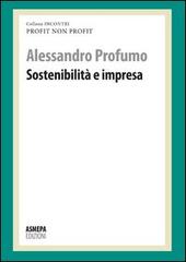 Sostenibilità e impresa. Profit, non profit di Alessandro Profumo edito da ASMEPA Edizioni