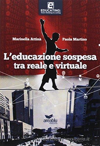 L' educazione «sospesa» tra reale e virtuale di Marinella Attinà, Paola Martino edito da Area Blu Edizioni