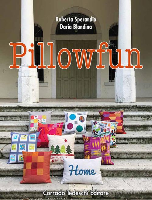 Pillowfun. Ediz. italiana di Roberta Sperandio, Daria Blandina edito da Corrado Tedeschi Editore