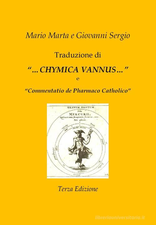 Traduzione di «...Chymica vannus...» e di «Commentatio de Pharmaco Catholico» di Mario Marta, Giovanni Sergio edito da Youcanprint