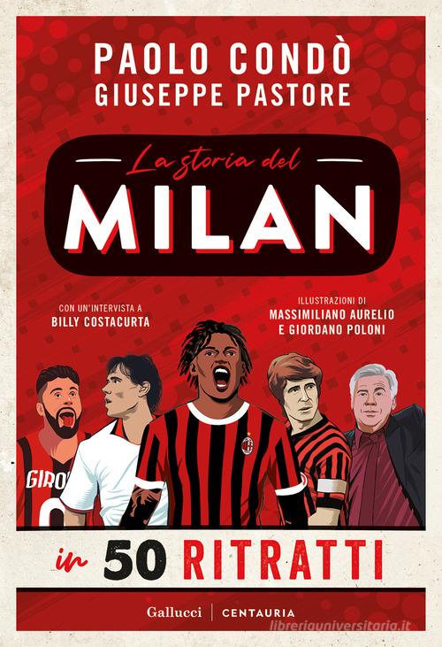 La storia del Milan in 50 ritratti. Nuova ediz. di Paolo Condò, Giuseppe Pastore edito da Gallucci Centauria