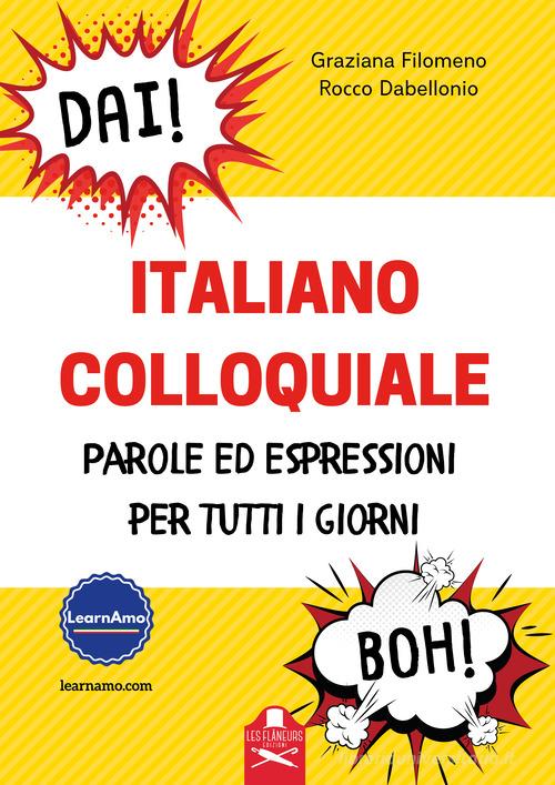 Italiano colloquiale. Parole ed espressioni per tutti i giorni di Graziana Filomeno, Rocco Dabellonio edito da Les Flâneurs Edizioni