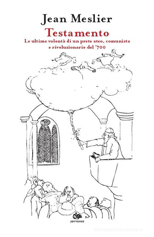 Testamento. Le ultime volontà di un prete ateo, comunista e rivoluzionario del '700 di Jean Meslier edito da Editoriale Jouvence