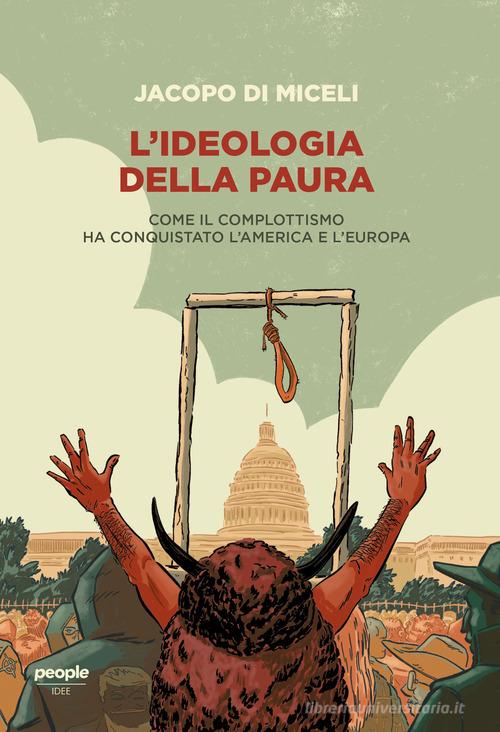 L' ideologia della paura. Come il complottismo ha conquistato l'America e l'Europa di Jacopo Di Miceli edito da People