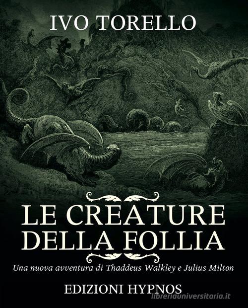 Le creature della follia. Una nuova avventura di Thaddeus Walkley e Julius Milton di Ivo Torello edito da Hypnos