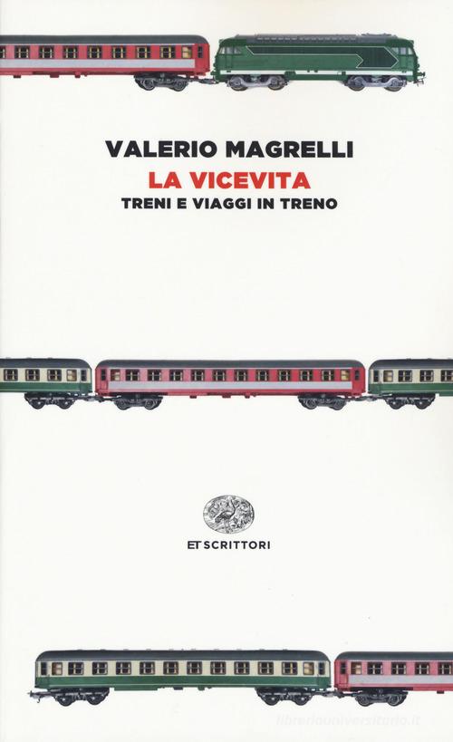 La vicevita. Treni e viaggi in treno di Valerio Magrelli edito da Einaudi