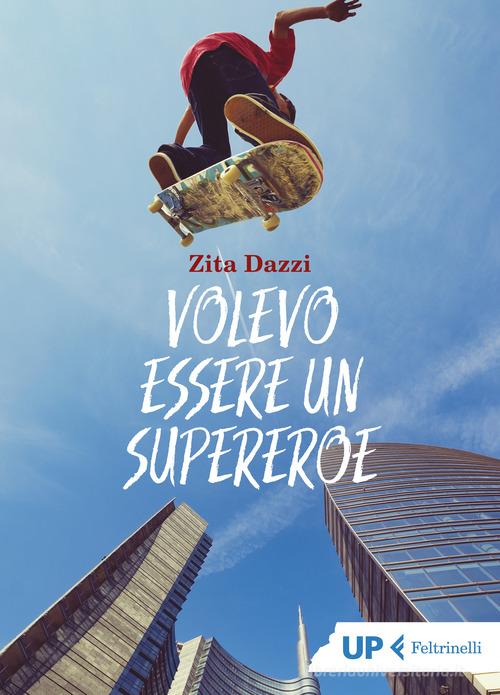 Volevo essere un supereroe di Zita Dazzi edito da Feltrinelli