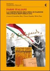 Farsi italiani. La costruzione dell'idea di nazione nell'Italia repubblicana edito da Feltrinelli
