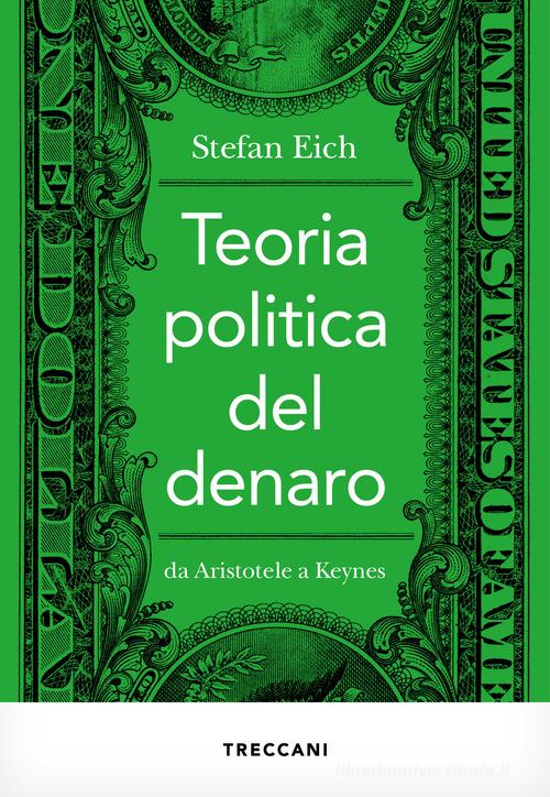Teoria politica del denaro. Da Aristotele a Keynes di Stefan Eich edito da Treccani