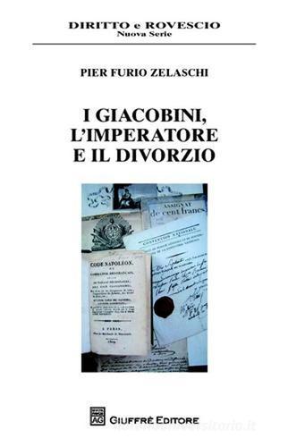 I giacobini, l'imperatore e il divorzio di Pier F. Zelasco edito da Giuffrè