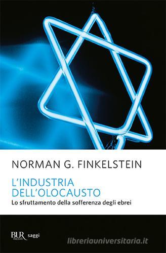 L' industria dell'Olocausto. Lo sfruttamento della sofferenza degli ebrei di Norman G. Finkelstein edito da Rizzoli