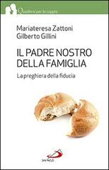 Il Padre nostro della famiglia. La preghiera della fiducia di Mariateresa Zattoni, Gilberto Gillini edito da San Paolo Edizioni