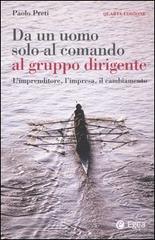 Da un uomo solo al comando al gruppo dirigente. L'imprenditore, l'impresa, il cambiamento di Paolo Preti edito da EGEA
