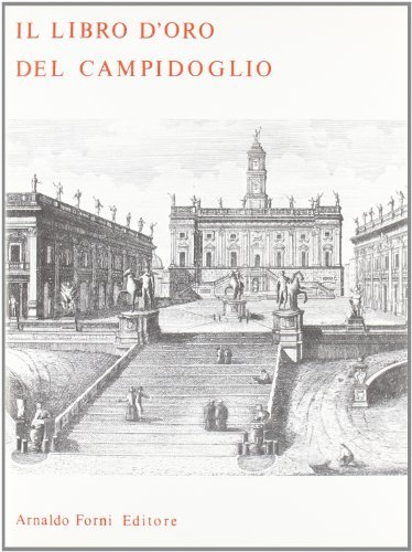 Il libro d'oro del Campidoglio (rist. anast. Roma, 1893-97) edito da Forni